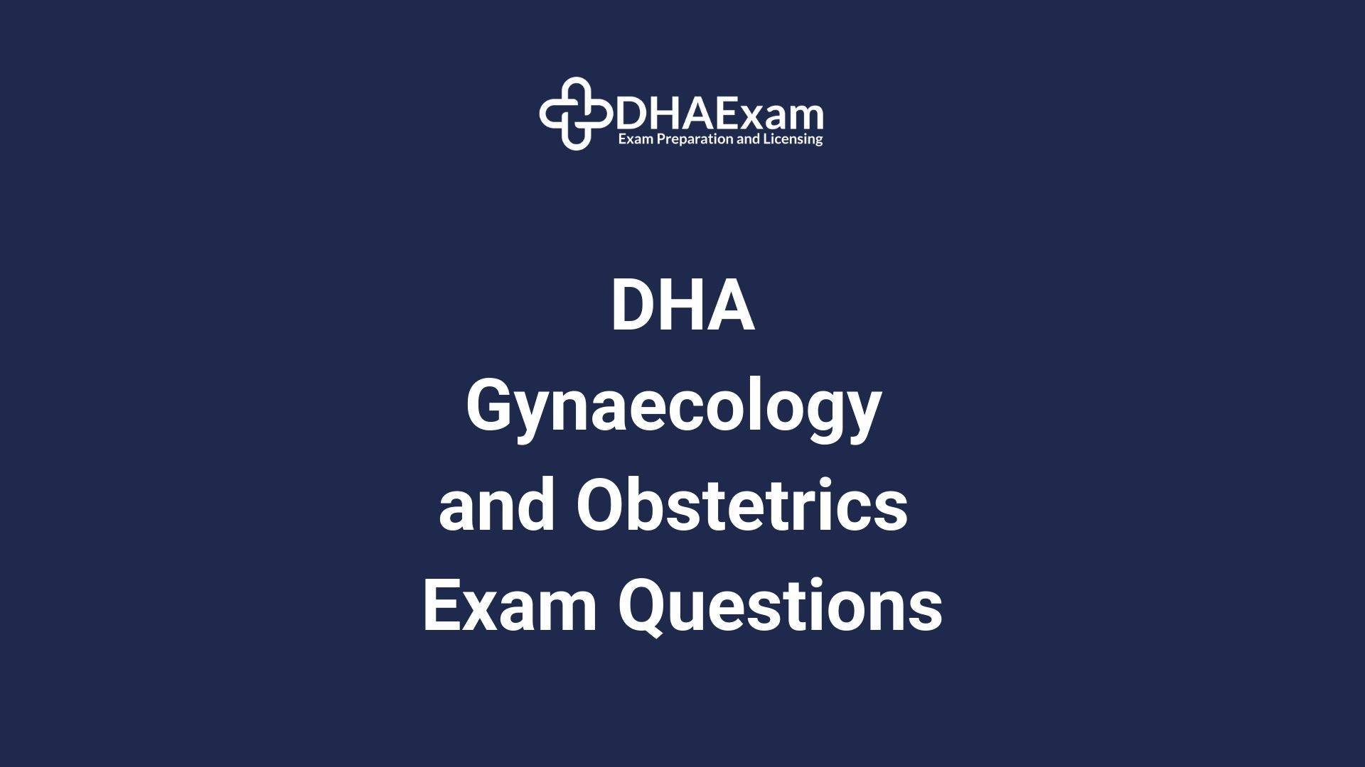 Dha Gynaecology And Obstetrics Exam Questions