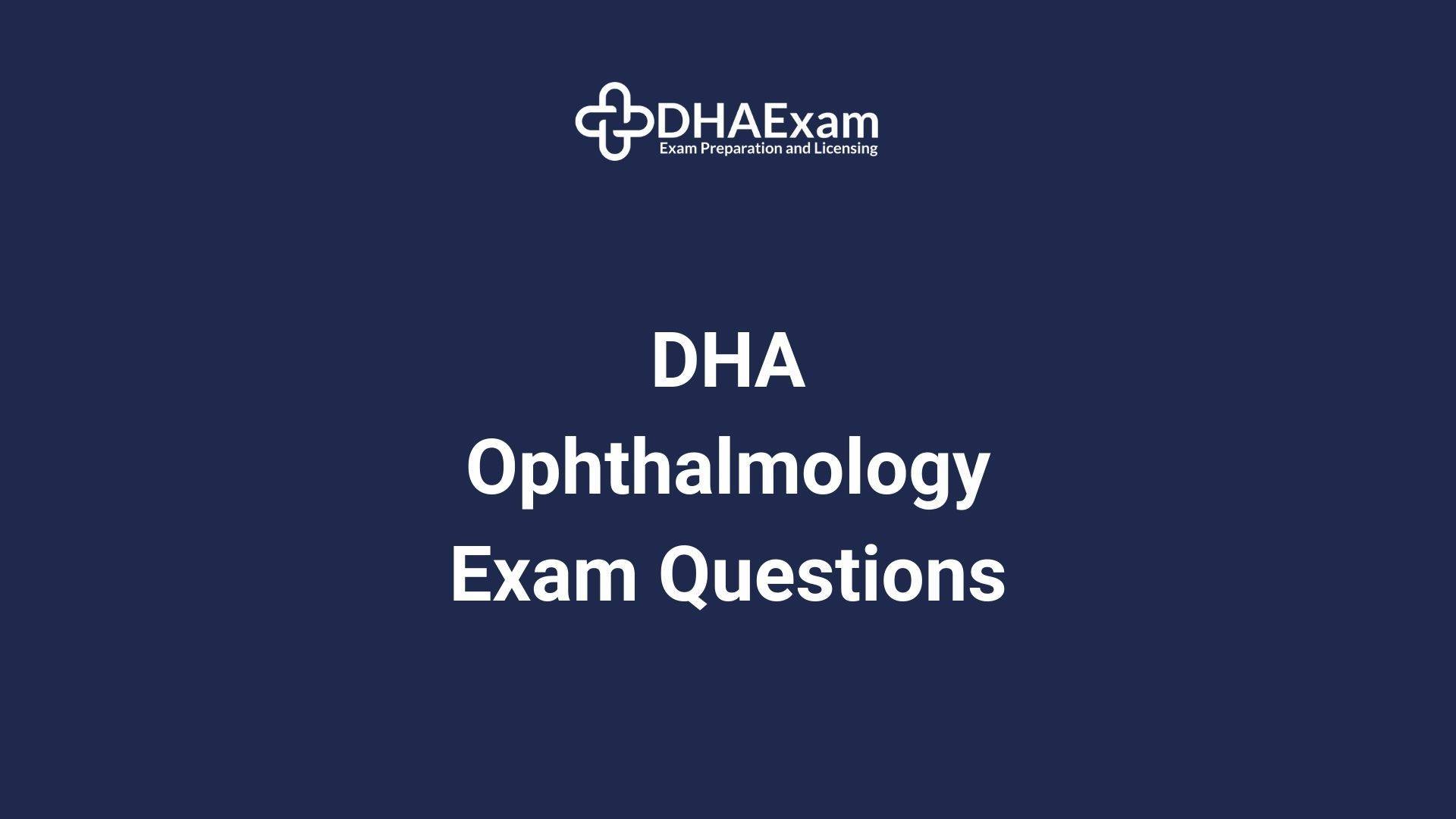 Dha Ophthalmology Exam Questions