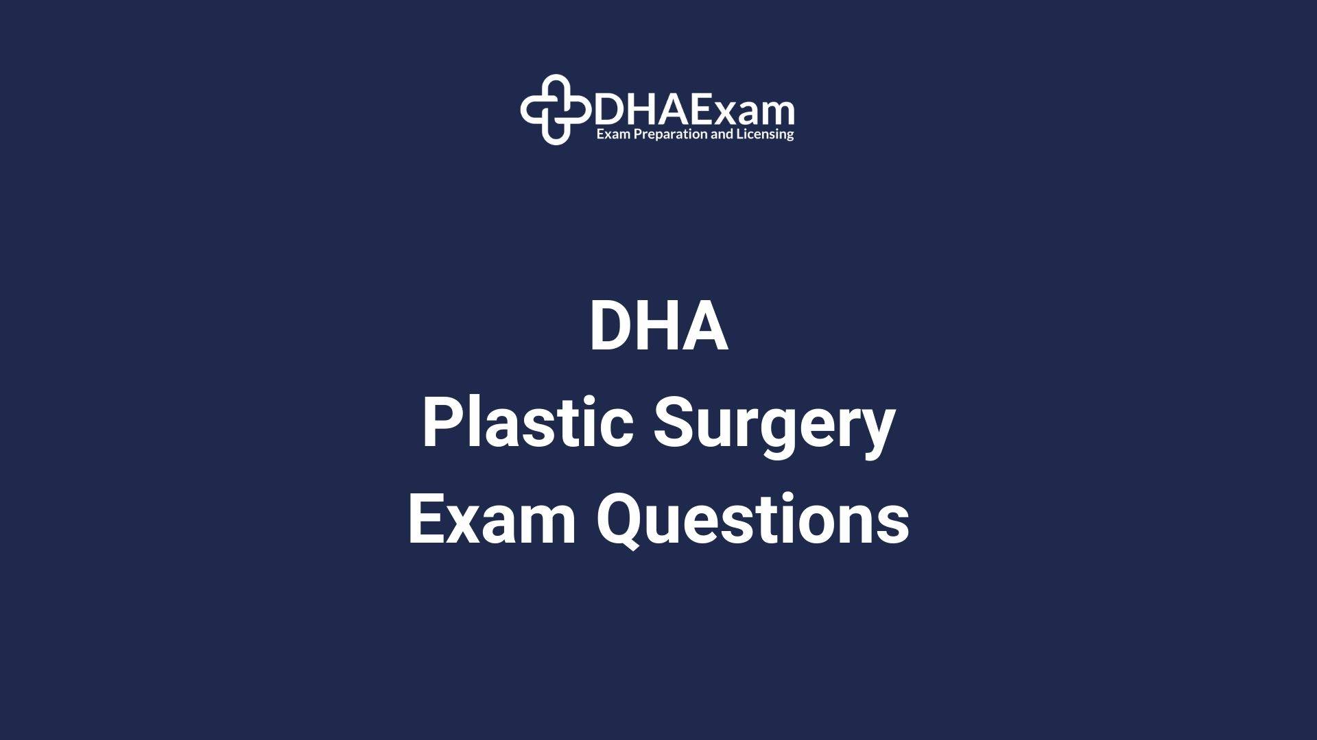 DHA Plastic Surgery Exam MCQs for DHA Licensing Exam.