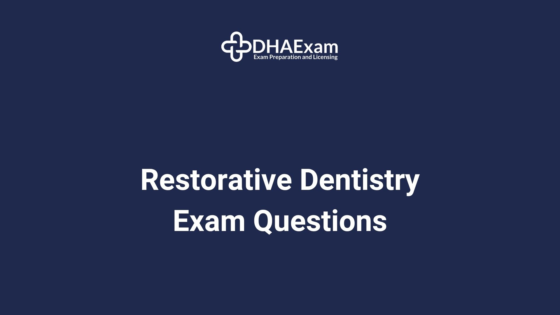 DHA Restorative Dentistry Exam Questions & MCQs - DHA Exam